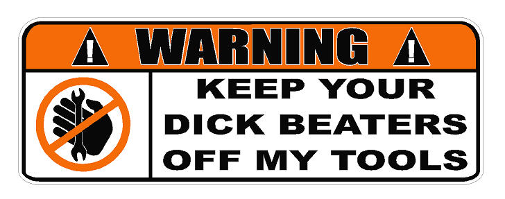 Warning Keep Your Dick Beaters Off My Tools Decal